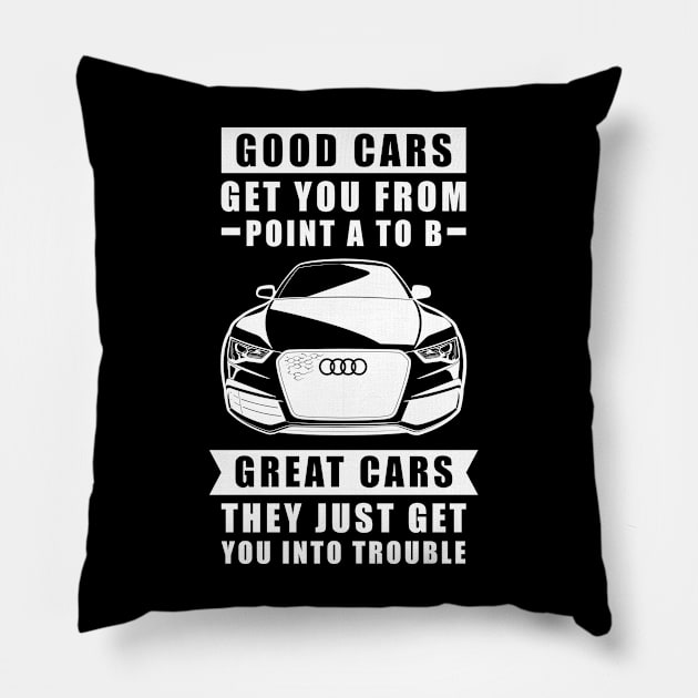 The Good Cars Get You From Point A To B, Great Cars - They Just Get You Into Trouble - Funny Car Quote Pillow by DesignWood Atelier