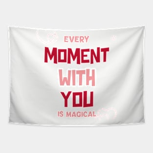 Every moment with you is magical Tapestry