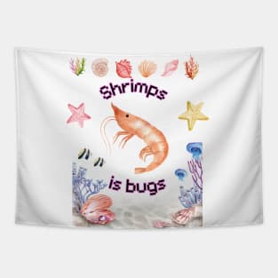 Shrimps is bugs! Tapestry