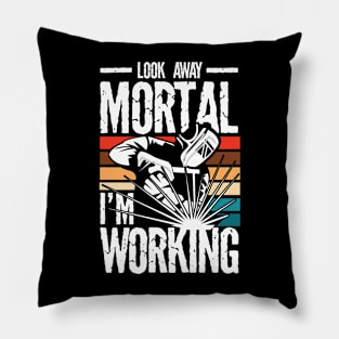 Look Away Mortal I'm Working Welder - Welding Pillow