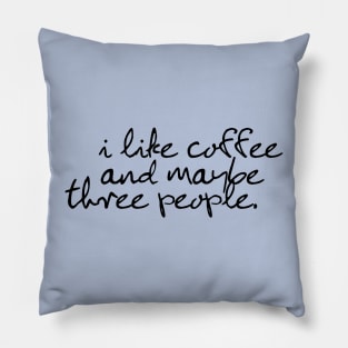 I like coffee and maybe three people Pillow