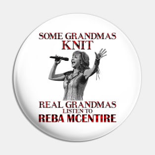 Some Grandmas Knit Real Grandmas Listen to Reba McEntire Pin