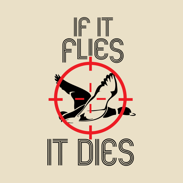 If It Flies It Dies Duck Hunting by ThyShirtProject - Affiliate