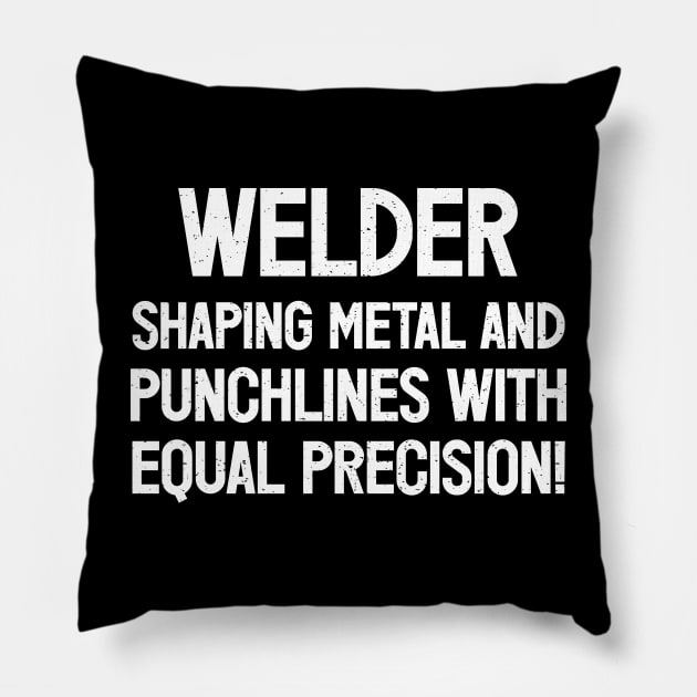 Welder Shaping Metal and Punchlines with Equal Precision! Pillow by trendynoize