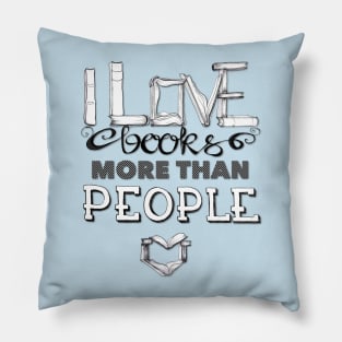 I love books more than people Pillow