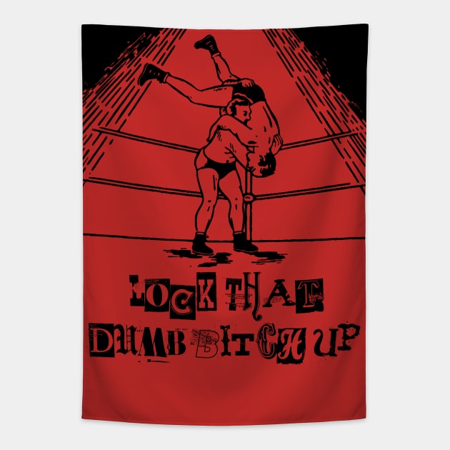 Lock That Dumb Bitch UP! Tapestry by GodsBurden