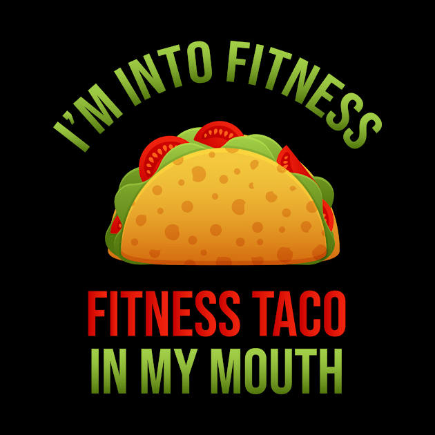 I'm Into Fitness, Fit'ness Taco In My Mouth by anupasi