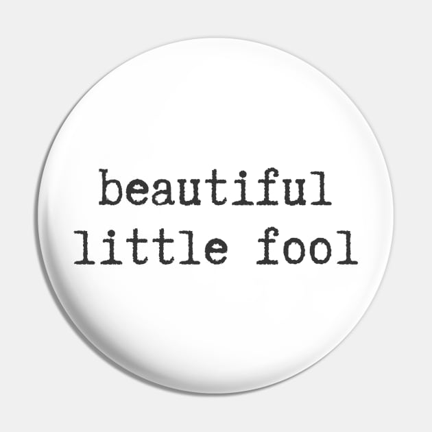 Beautiful Little Fool Pin by ryanmcintire1232