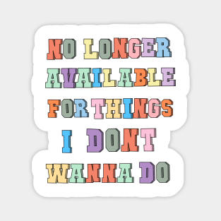 No longer available for things i don’t wanna do Magnet