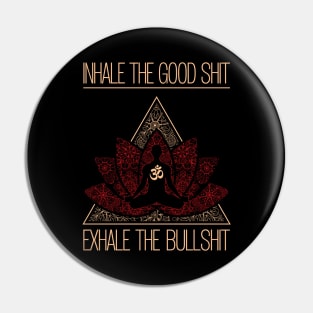 INHALE THE GOOD SHIT EXHALE THE BULLSHIT Buddha Meditation Pin