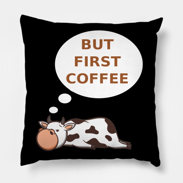 Funny Cow But First Coffee Pillow by Design Seventytwo