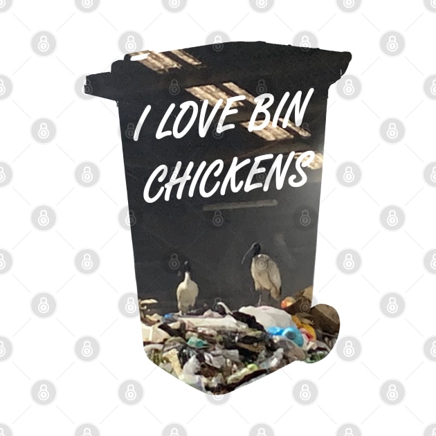 I love bin chickens by LukeRosenbergCreative