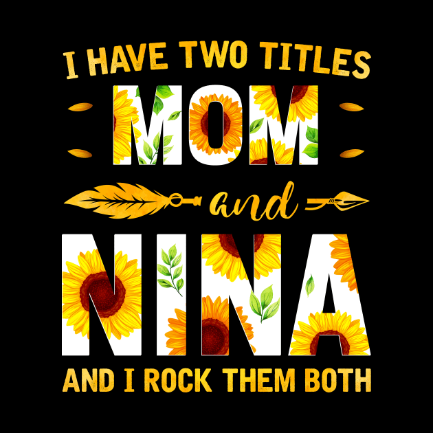 I Have Two Titles Mom And Nina Sunflower by Albatross