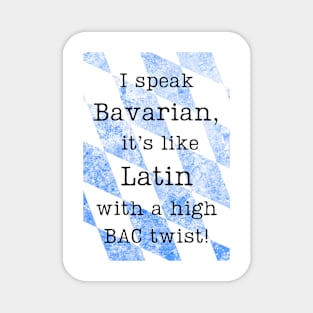 "I speak Bavarian, it's like Latin with a high BAC twist!" Magnet
