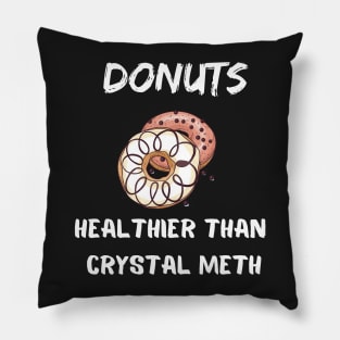 Donuts Healthier Than Crystal Meth Shirt Pillow