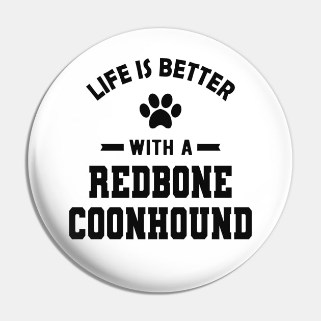 Redbone Coonhound Dog - Life is better with a redbone coonhound Pin by KC Happy Shop