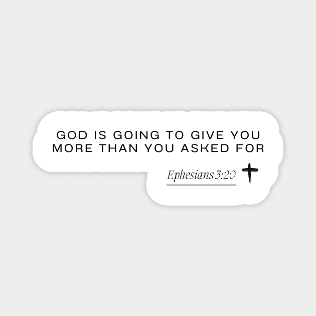 Ephesians 3:20 - God is going to give you more than you asked for Magnet by ArtShotss