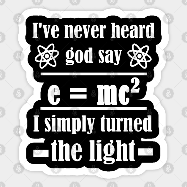 Physics Math Teacher Theory of Relativity Sayings - Funny Physics Joke - Sticker | TeePublic Physics Math Teacher Theory of Relativity Sayings - Funny Physics Joke - Sticker | TeePublic