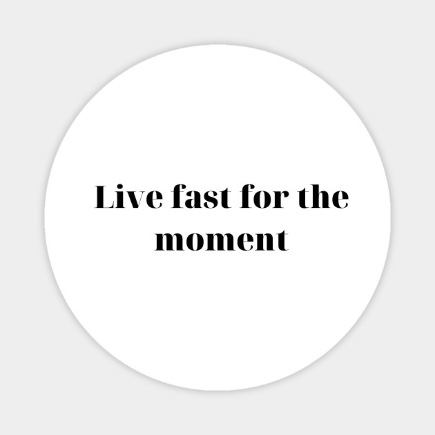 Live Fast For The Moment Lifestyle Magnet Teepublic Au Alan walker live fast for the moment rocky asp. teepublic