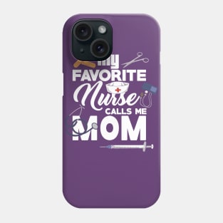 My Favorite Nurse calls me Mom - Gift - Proud Mother of a nurse - Nursing Phone Case