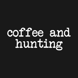 Hunting Season Coffee and Hunting T-Shirt