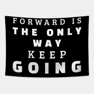 Forward Is The Only Way Keep Going Tapestry