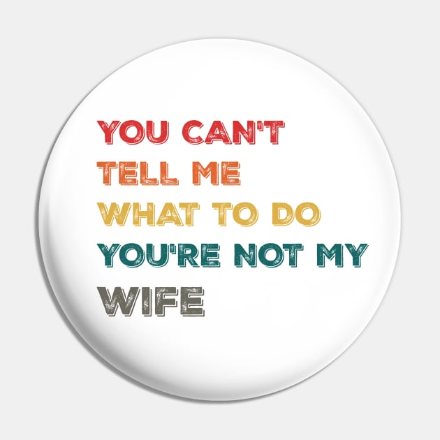 Funny Design You Can't Tell Me What To Do You're Not My Wife Pin by Suchmugs