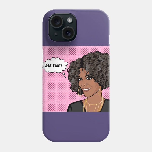 "Ask Teedy" Phone Case by Sisters of Grief