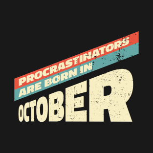 Procrastinators are born in October T-Shirt