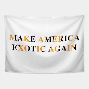Make America Exotic Again Tapestry