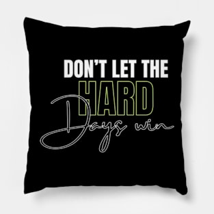 don't let the hard days win Pillow