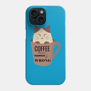 Coffee because murder is wrong cat cup Phone Case