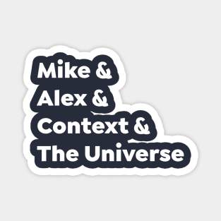 Mike & Alex & Context & The Universe Magnet