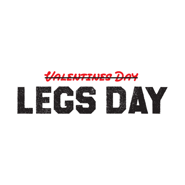 Funny Valentines Day Shirt, Legs Day, Workout Quotes by Fit Gecko