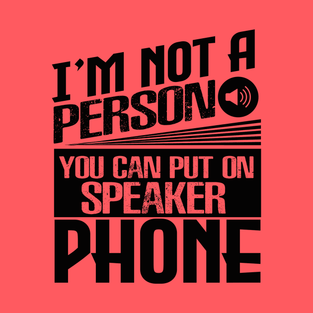 I’m Not a Person You Can Put on Speaker Phone by chatchimp