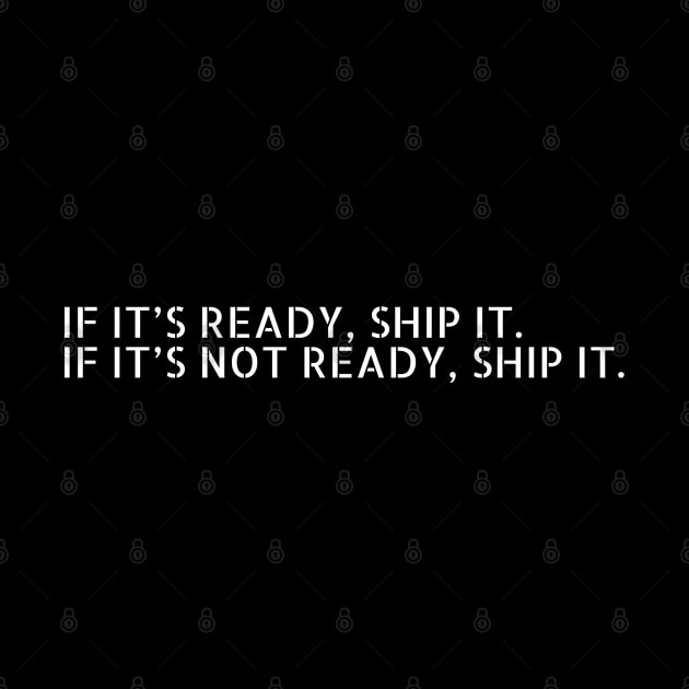 //IF IT'S READY, SHIP IT. IF IT'S NOT READY, SHIP IT. by urban_whisper