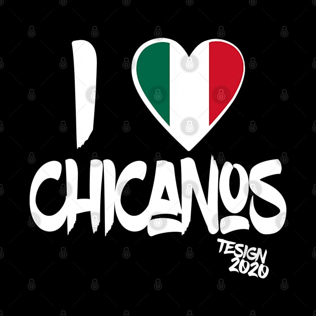 I LOVE CHICANOS chicano, chicano power, mexican by Tesign2020