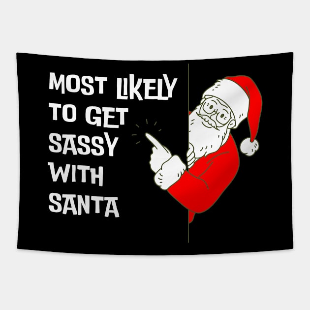 Most Likely To Get Sassy With Santa Funny Christmas Tapestry by starryskin