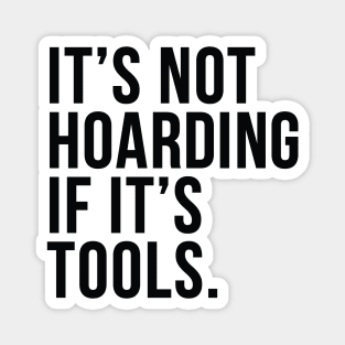 Funny Saying It's Not Hoarding If It's Tools Magnet