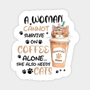 A woman cannot survive on coffee alone she also needs cats Funny Quote Hilarious Sayings Humor Magnet