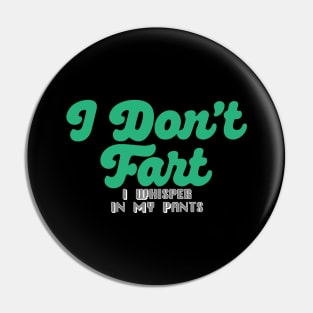I Don't Fart. I Whisper In My Pants Pin