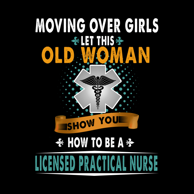 Moving Over Girls Let This Old Woman Show You How To Be A Licensed Practical Nurse by prunioneman
