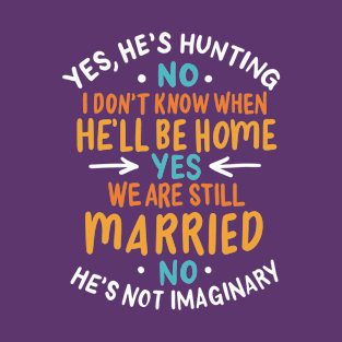 He's Hunting, Don't Know When He'll Be Home | Hunter Hubby T-Shirt