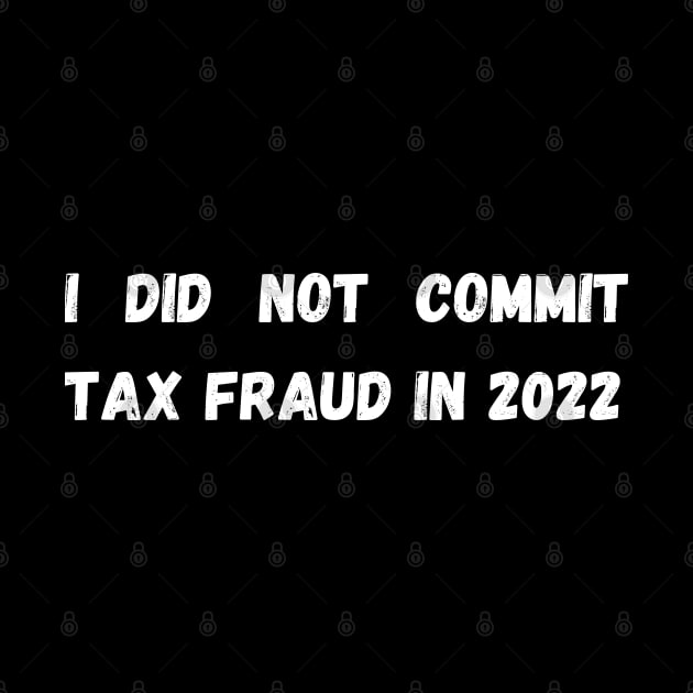 I did not commit tax fraud in 2022 by mdr design