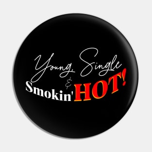 Young single and smokin hot t-shirt Pin