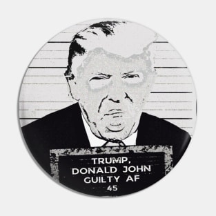 DJT GUILTY AF Pin