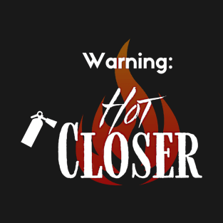 Warning: hot Closers T-Shirt