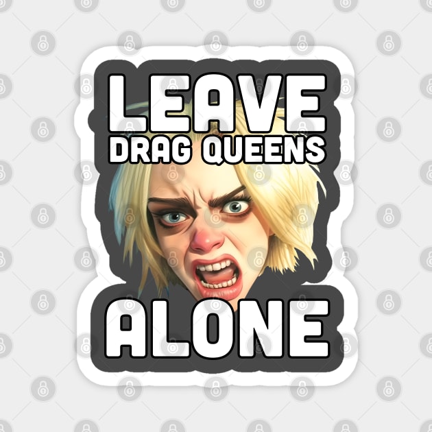 Leave Drag Queens Alone | War on drag Magnet by Mattk270