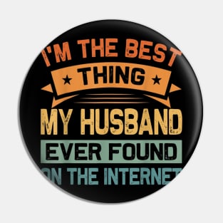 I'm The Best Thing My Husband Ever Found On The Internet Pin