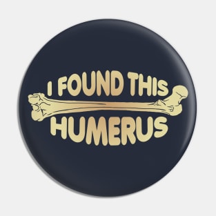 I Found This Humerus! Pin